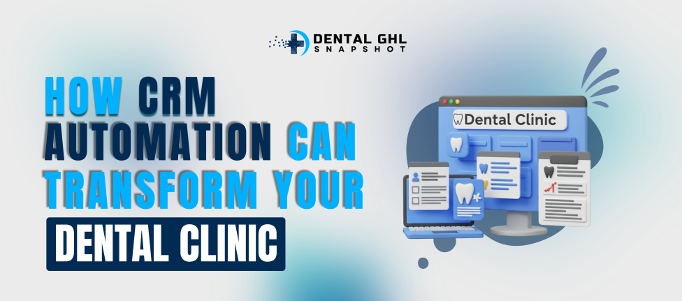 How CRM Automation Can Transform Your Dental Clinic
