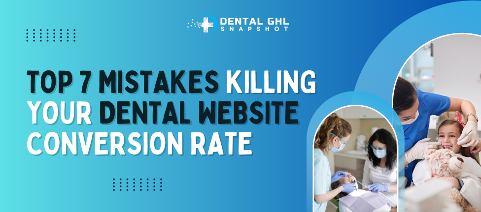 Top 7 Mistakes Killing Your Dental Website Conversion Rate
